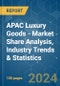 APAC Luxury Goods - Market Share Analysis, Industry Trends & Statistics, Growth Forecasts 2019 - 2029 - Product Image
