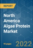 North America Algae Protein Market - Growth, Trends, COVID-19 Impact, and Forecasts (2022 - 2027)- Product Image