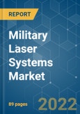 Military Laser Systems Market - Growth, Trends, COVID-19 Impact, and Forecasts (2022 - 2027)- Product Image