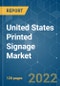 United States Printed Signage Market - Growth, Trends, COVID-19 Impact, and Forecasts (2022 - 2027) - Product Thumbnail Image