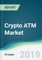 Crypto ATM Market - Forecasts from 2019 to 2024 - Product Thumbnail Image