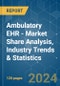 Ambulatory EHR - Market Share Analysis, Industry Trends & Statistics, Growth Forecasts 2019 - 2029 - Product Image
