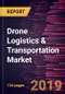 Drone Logistics & Transportation Market to 2027 - Global Analysis and Forecasts by Type; Application; and End User - Product Thumbnail Image