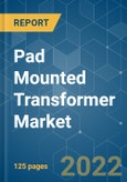 Pad Mounted Transformer Market - Growth, Trends, COVID-19 Impact, and Forecasts (2022 - 2027)- Product Image