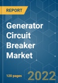 Generator Circuit Breaker Market - Growth, Trends, COVID-19 Impact, and Forecasts (2022 - 2027)- Product Image