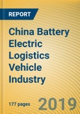 China Battery Electric Logistics Vehicle Industry Report, 2018-2025- Product Image