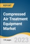 Compressed Air Treatment Equipment Market Size, Share & Trends Analysis Report By Product (Filters, Dryers, Aftercoolers), By Application (Chemical, Food & Beverages, Pharmaceutical), By Region, And Segment Forecasts, 2023 - 2030 - Product Thumbnail Image