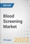 Blood Screening Market by Product (Reagent & Kits, Instrument, Software), Technology (NAT, (Real-Time PCR), ELISA (Chemiluminescence Immunoassay), Rapid Test, Western Blot), End User (Blood Bank, Hospital), & Region - Global Forecast to 2028 - Product Image