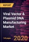 Viral Vector & Plasmid DNA Manufacturing Market Forecast to 2027 - COVID-19 Impact and Global Analysis by Product; Application, and Geography - Product Thumbnail Image