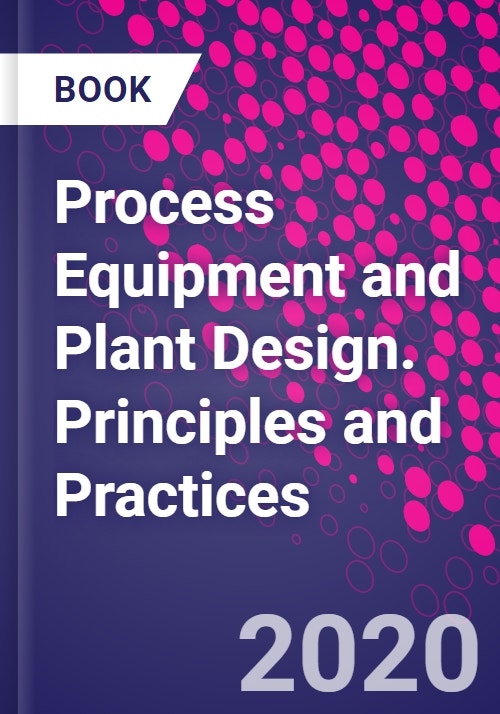 Process Equipment and Plant Design. Principles and Practices