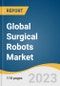 Global Surgical Robots Market Size, Share & Trends Analysis Report by Application (Neurology, Urology, Orthopedics, Gynecology), End-use (Inpatient, Outpatient), Region, and Segment Forecasts, 2024-2030 - Product Image