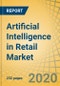Artificial Intelligence in Retail Market by Product, Application (Predictive Merchandizing, Programmatic Advertising), Technology (Machine Learning, Natural Language Processing), Deployment (Cloud, On-Premises), and Geography - Global Forecast to 2027 - Product Thumbnail Image