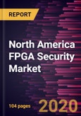 North America FPGA Security Market Forecast to 2027 - COVID-19 Impact and Regional Analysis By Configuration, Technology, End User, and Country- Product Image