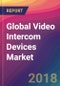 Global Video Intercom Devices Market Size, Market Share, Application Analysis, Regional Outlook, Growth Trends, Key Players, Competitive Strategies and Forecasts, 2018 To 2026 - Product Thumbnail Image