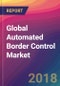 Global Automated Border Control Market Size, Market Share, Application Analysis, Regional Outlook, Growth Trends, Key Players, Competitive Strategies and Forecasts, 2018 To 2026 - Product Thumbnail Image