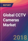 Global CCTV Cameras Market Size, Market Share, Application Analysis, Regional Outlook, Growth Trends, Key Players, Competitive Strategies and Forecasts, 2018 To 2026- Product Image