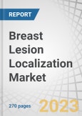 Breast Lesion Localization Market by Type (Wire, Radioisotope (ROLL, RSL), Magnetic, Electromagnetic Localization), Usage (Breast Biopsy, Lumpectomy), End User (Hospitals, Diagnostic Imaging Centers, Ambulatory Surgical Centers) - Global Forecast to 2028- Product Image