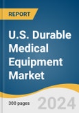 U.S. Durable Medical Equipment Market Size, Share & Trends Analysis Report by Product (Monitoring and Therapeutic Devices, Personal Mobility Devices), End Use and Segment Forecasts, 2024-2030- Product Image