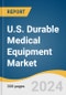 U.S. Durable Medical Equipment Market Size, Share & Trends Analysis Report by Product (Monitoring and Therapeutic Devices, Personal Mobility Devices), End Use and Segment Forecasts, 2024-2030 - Product Image