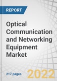 Optical Communication and Networking Equipment Market by Component (Fiber, Transceiver, and Switch), Technology (WDM, Fiber Channel), Application (Telecom, Data Center, and Enterprise), Data Rate, Vertical and Region (2022-2027)- Product Image