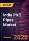 India PVC Pipes Market to 2027 - Country Analysis and Forecasts by Type; Material; Application - Product Thumbnail Image