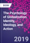 The Psychology of Globalization. Identity, Ideology, and Action - Product Image