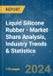 Liquid Silicone Rubber (LSR) - Market Share Analysis, Industry Trends & Statistics, Growth Forecasts 2019-2029 - Product Image