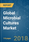 Global Microbial Cultures Market - Segmented by Type, by Application, and by Geography - Growth, Trends and Forecasts (2018 - 2023)- Product Image