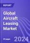 Global Aircraft Leasing Market (By Aircraft Type & Region): Insights & Forecast with Potential Impact of COVID-19 (2024-2028) - Product Image