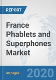 France Phablets and Superphones Market: Prospects, Trends Analysis, Market Size and Forecasts up to 2025- Product Image