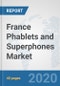 France Phablets and Superphones Market: Prospects, Trends Analysis, Market Size and Forecasts up to 2025 - Product Thumbnail Image
