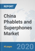 China Phablets and Superphones Market: Prospects, Trends Analysis, Market Size and Forecasts up to 2025- Product Image