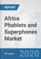 Africa Phablets and Superphones Market: Prospects, Trends Analysis, Market Size and Forecasts up to 2025 - Product Thumbnail Image