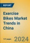 Exercise Bikes Market Trends in China - Product Image