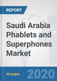 Saudi Arabia Phablets and Superphones Market: Prospects, Trends Analysis, Market Size and Forecasts up to 2025- Product Image