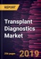 Transplant Diagnostics Market to 2027- Global Analysis and Forecasts By Product & Services, Type, Technology, Application, End User, and Geography - Product Thumbnail Image