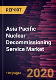 Asia Pacific Nuclear Decommissioning Service Market Forecast to 2027- COVID-19 Impact and Analysis by Reactor Type; Strategy; Application; Capacity and Country- Product Image