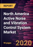 North America Active Noise and Vibration Control System Market Forecast to 2027 - COVID-19 Impact and Regional Analysis by Type; System; Application, and Country- Product Image