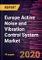 Europe Active Noise and Vibration Control System Market Forecast to 2027 - COVID-19 Impact and Regional Analysis by Type; System; Application, and Country - Product Thumbnail Image