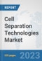 Cell Separation Technologies Market: Global Industry Analysis, Trends, Market Size, and Forecasts up to 2030 - Product Image