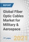 Global Fiber Optic Cables Market for Military & Aerospace, by Platform (Civil, Military, Space), Application (Avionics, Navigation, Weapon Systems, Communication Systems), Type (Single-mode, Multi-mode), Material, and Region - Forecast to 2026 - Product Thumbnail Image