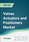 Valves Actuators and Positioners Market - Forecasts from 2020 to 2025- Product Image