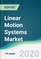 Linear Motion Systems Market - Forecasts from 2020 to 2025 - Product Thumbnail Image