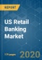 US Retail Banking Market - Growth, Trends, and Forecast (2020 - 2025) - Product Thumbnail Image