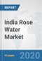 India Rose Water Market: Prospects, Trends Analysis, Market Size and Forecasts up to 2025 - Product Thumbnail Image