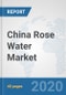 China Rose Water Market: Prospects, Trends Analysis, Market Size and Forecasts up to 2025 - Product Thumbnail Image