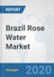 Brazil Rose Water Market: Prospects, Trends Analysis, Market Size and Forecasts up to 2025 - Product Thumbnail Image