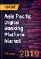 Asia Pacific Digital Banking Platform Market to 2027 - Regional Analysis and Forecasts by Deployment; Type - Product Thumbnail Image