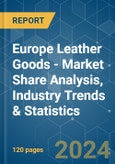 Europe Leather Goods - Market Share Analysis, Industry Trends & Statistics, Growth Forecasts 2019 - 2029- Product Image