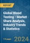 Global Blood Testing - Market Share Analysis, Industry Trends & Statistics, Growth Forecasts 2018 - 2029 - Product Image